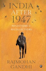 India After 1947: Reflections &amp; Recollections