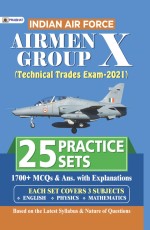 INDIAN AIR FORCE AIRMEN GROUP X (TECHNICAL TRADES EXAM) 25 PRACTICE SETS (REVISED 2021)