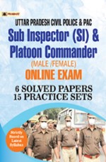 Uttar Pradesh Police SI (Civil Police, Platoon Commander, PAC &amp; Fire Brigade Officer) Exam 6 SOLVED PAPERS &amp; 15 Practice Sets
