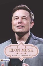 Elon Musk A Complete Biography&#160;&#160;&#160;