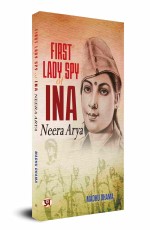 First Lady Spy of INA: Neera Arya&#160;&#160;&#160;