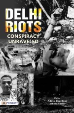 DELHI RIOTS: Conspiracy Unravelled&#160;&#160;&#160;