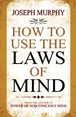 How To Use The Laws of Mind&#160;&#160;&#160;