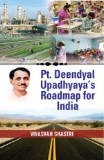 Pt. Deendayal Upadhyaya`s Roadmap for India   