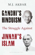 Gandhi`s Hinduism the Struggle against Jinnah`s Islam