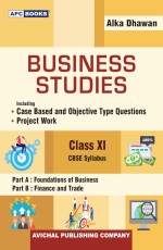 Business Studies (Including Case Based and Objective Type Questions &amp; Project Work) Class-XI