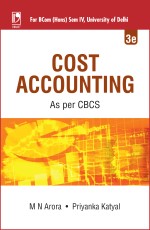 Cost Accounting: (For BCom (Hons) Semester IV, University of Delhi)