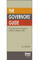 The Governor`s Guide- Powers and Functions of Governors under the Constitution of India