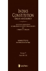 India’s Constitution –Origins and Evolution (Constituent Assembly Debates, Lok Sabha Debates on Constitutional Amendments and Supreme Court Judgments); Vol. 9: Articles 268 to 351