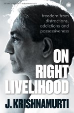 On Right Livelihood: Freedom from distractions, addictions and possessiveness