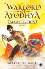 Warlord of Ayodhya: Book 2 – Resurrection