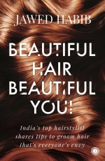 Beautiful Hair, Beautiful You!: India’s top hair expert shares tips to groom hair that’s everyone’s envy