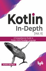 Kotlin In-Depth [Vol-II]: Kotlin Programming for Android Developers Book