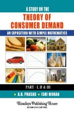 A Study on the Theory of Consumer Demand (An Exposition with Simple Mathematics) Part I - III