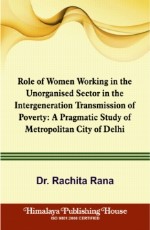 Role of Women Working in the Unorganised Sector in the Intergeneration Transmission of Poverty