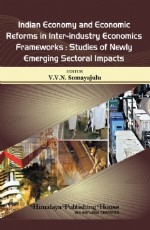 Indian Economy and Economic Reforms in Inter-industry Economics Frameworks: Studies of Newly Emerging Sectoral Impacts