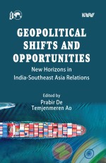 Geopolitical Shifts and Opportunities: New Horizons in India-Southeast Asia Relations