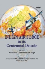 INDIAN AIR FORCE IN ITS CENTENNIAL DECADE