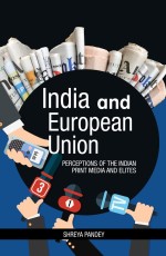 India and the European Union: Perceptions of the Indian Print Media and Elites
