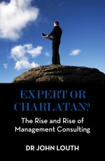 Expert or Charlatan?: The Rise and Rise of Management Consulting