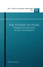 Occassional Paper 3 (CPWAS): The Power of Music: Mobilization among Islamic Movements