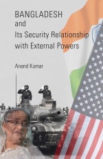 BANGLADESH and Its Security Relationship with External Powers