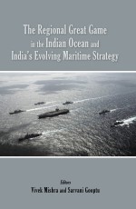 The Regional Great Game in the Indian Ocean and India’s Evolving Maritime Strategy
