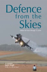 Defence from the Skies: Indian Air Force Through 75 Years