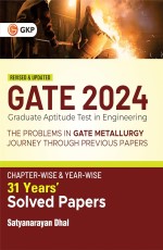 GATE 2024 : The problems in GATE Metallurgy : Journey Through Previous 31 years’ Chapter-wise &amp; Year-wise Solved Papers by Satyanarayan Dhal