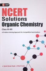 NCERT Solutions Organic Chemistry Class XI-XII by Ajnish Kumar Gupta &amp; Bharti Gupta