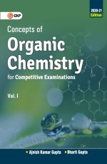 Concepts of Organic Chemistry for Competitive Examinations Vol. 1 for 2020-21 by Ajnish Kumar Gupta &amp; Bharti Gupta