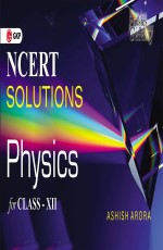 NCERT Solutions Physics Class XII by Ashish Arora