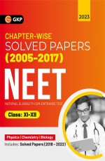 NEET 2023 : Class 11th &amp; 12th – Chapterwise Solved Papers 2005-2017 (Includes 2018 – 22 Solved Papers ) by GKP