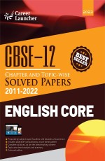 CBSE 2023 Class 12th : Chapter and Topic-wise Solved Papers 2011-2022 English Core (All Sets – Delhi &amp; All India) by Career Launcher