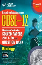 CBSE Class XII 2022 – Term II : Chapter and Topic-wise Solved Papers 2011-2020 &amp; Question Bank : Biology