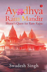 AYODHYA RAM MANDIR: BHARAT’S QUEST FOR RAM-RAJYA