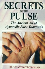 Secrets of the Pulse: The Ancient Art of Ayurvedic Pulse Diagnosis