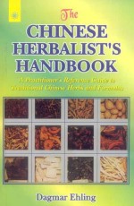 The Chinese Herbalist`s Handbook: A Practitioner`s Reference Guide to Traditional Chinese Herbs and Formulas