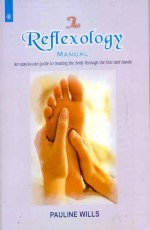 The Reflexology Manual: An easy to use guide to treating the body through the feet and hands