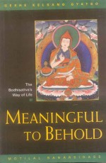 Meaningful to Behold: The Bodhisattva`s Way of Life