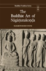 The Buddhist Art of Nagarjunakonda (Buddhist Tradition Series, Vol.25)