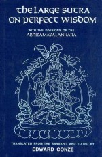 The Large Sutra on Perfect Wisdom: with the Divisions of the Abhisamayalankara Translated from the Sanskrit and Edited by Edward Conze