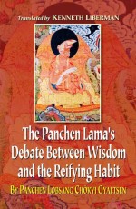 The Panchen Lama`s Debate Between Wisdom and the Reifying Habit: By Panchen Lobsang Chokyi Gyaltsen