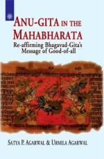 Anu-Gita in the Mahabharata: Re-affirming Bhagavad-Gita`s Message of Good-of-all