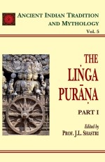 Linga Purana Pt. 1 (AITM Vol. 5): Ancient Indian Tradition And Mythology (Vol. 5)