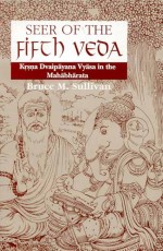 Seer of the Fifth Veda: (Krsna Dvaipayana Vyasa in the Mahabharat)