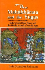 The Mahabharata and the Yugas: India`s Great Epic Poem and the Hindu System of World Ages