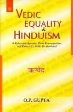 Vedic Equality and Hinduism: A Reformist Agenda: Dalit Emancipation and return to Vedic Brotherhood