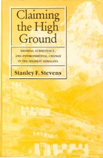 Claiming the High Ground: Sherpas, Subsistence and Environmental Change in the Highest