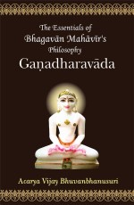 Ganadharavada: The Essentials of Bhagvan Mahavira`s Philosophy